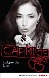 Jackpot der Lust - Caprice Erotikserie【電子書籍】[ Bella Apex ]