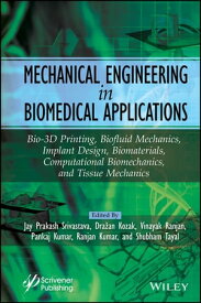 Mechanical Engineering in Biomedical Application Bio-3D Printing, Biofluid Mechanics, Implant Design, Biomaterials, Computational Biomechanics, Tissue Mechanics【電子書籍】