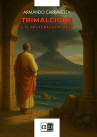 Trimalcione e il mistero di Plinio 【電子書籍】[ Armando Carravetta ]