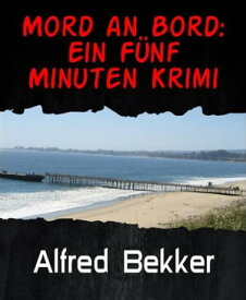 Mord an Bord: Ein F?nf Minuten Krimi【電子書籍】[ Alfred Bekker ]