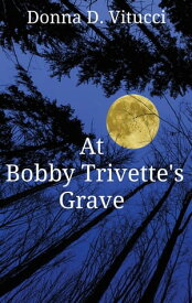 At Bobby Trivette's Grave【電子書籍】[ Donna D. Vitucci ]