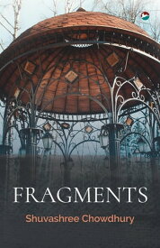 Fragments【電子書籍】[ Shuvashree Chowdhury ]