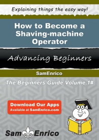 How to Become a Shaving-machine Operator How to Become a Shaving-machine Operator【電子書籍】[ Dane Mccune ]