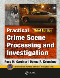 Practical Crime Scene Processing and Investigation, Third Edition【電子書籍】[ Ross M. Gardner ]