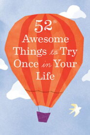 52 Awesome Things to Try Once in Your Life 【電子書籍】[ Chronicle Books ]