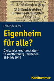 Eigenheim f?r alle? Die Landeskreditanstalten in W?rttemberg und Baden 1924 bis 1945【電子書籍】[ Frederick Bacher ]