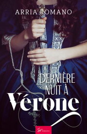 Derni?re nuit ? V?rone Une romance historique de passion et de complots dans l’Italie de la Renaissance【電子書籍】[ Arria Romano ]