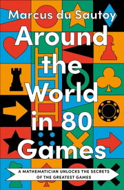 Around the World in 80 Games: A mathematician unlocks the secrets of the greatest games【電子書籍】[ Marcus du Sautoy ]
