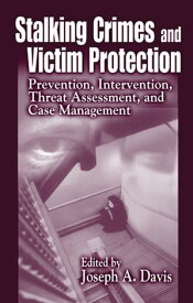 Stalking Crimes and Victim Protection Prevention, Intervention, Threat Assessment, and Case Management【電子書籍】