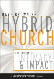 Hybrid Church The Fusion of Intimacy and Impact【電子書籍】[ Dave Browning ]