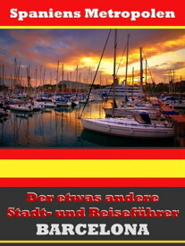 Barcelona - Der etwas andere Stadt- und Reisef?hrer - Mit Reise - W?rterbuch Deutsch-Spanisch【電子書籍】[ A.D. Astinus ]