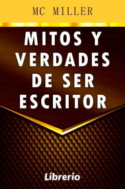 Mitos y verdades de ser escritor【電子書籍】[ Mc Miller ]