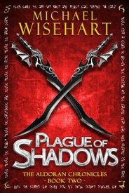 Plague of Shadows (The Aldoran Chronicles: Book 2) An Epic Fantasy Adventure【電子書籍】[ Michael Wisehart ]