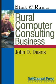 Start & Run a Rural Computer Consultant Business【電子書籍】[ John D. Deans ]