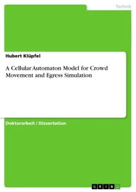 A Cellular Automaton Model for Crowd Movement and Egress Simulation【電子書籍】[ Hubert Kl?pfel ]