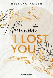 The Moment I Lost You - Lost-Moments-Reihe, Band 1【電子書籍】[ Rebekka Weiler ]