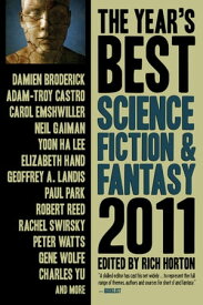 The Year's Best Science Fiction & Fantasy, 2011 Edition【電子書籍】[ Rich Horton ]