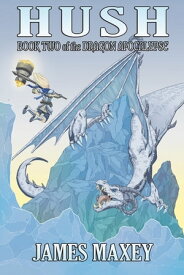 Hush: Book Two of the Dragon Apocalypse【電子書籍】[ James Maxey ]
