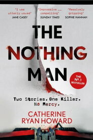 The Nothing Man The No. 1 bestseller. A brilliantly twisty blend of true crime and psychological thriller【電子書籍】[ Catherine Ryan Howard ]