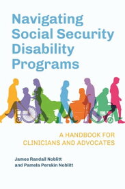 Navigating Social Security Disability Programs A Handbook for Clinicians and Advocates【電子書籍】[ James Randall Noblitt ]