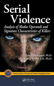 Serial Violence Analysis of Modus Operandi and Signature Characteristics of Killers【電子書籍】[ Robert D. Keppel ]