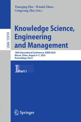 Knowledge Science, Engineering and Management 18th International Conference, KSEM 2025, Macao, China, August 4?7, 2025, Proceedings, Part I