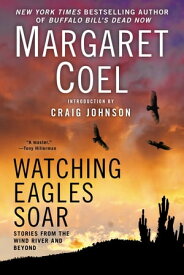 Watching Eagles Soar【電子書籍】[ Margaret Coel ]