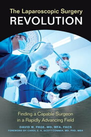The Laparoscopic Surgery Revolution Finding a Capable Surgeon in a Rapidly Advancing Field【電子書籍】[ David W. Page MD ]