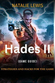 Hades II Strategies And Hacks For The Game【電子書籍】[ Natalie Lewis ]