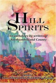 Hill Spirits An anthology by writers of Northumberland County【電子書籍】[ Edited by Gwynn Scheltema, Felicity Sidnell Reid and Susan Statham ]