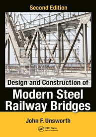 Design and Construction of Modern Steel Railway Bridges【電子書籍】[ John F. Unsworth ]