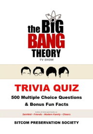 The Big Bang Theory TV Show Trivia Quiz: 500 Multiple Choice Questions & Bonus Fun Facts【電子書籍】[ SPS (Sitcom Preservation Society) ]