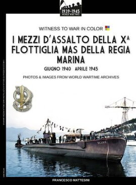 I mezzi d��assalto della X Flottiglia MAS della Regia Marina 