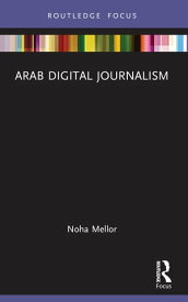 Arab Digital Journalism【電子書籍】[ Noha Mellor ]