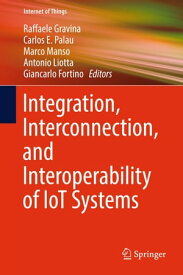 Integration, Interconnection, and Interoperability of IoT Systems【電子書籍】