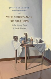 The Substance of Shadow A Darkening Trope in Poetic History【電子書籍】[ John Hollander ]