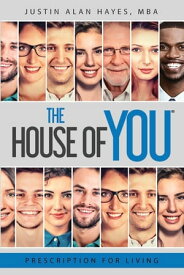 Prescription For Living The House of You?【電子書籍】[ MBA Justin Alan Hayes ]
