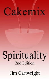 Cakemix Spirituality 2nd Edition【電子書籍】[ Jim Cartwright ]