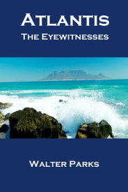 Atlantis The Eyewitnesses【電子書籍】[ Walter Parks ]