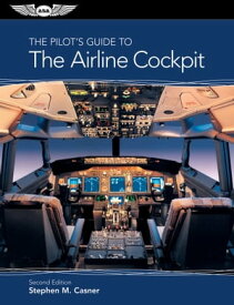 The Pilot's Guide to The Airline Cockpit【電子書籍】[ Stephen M. Casner ]
