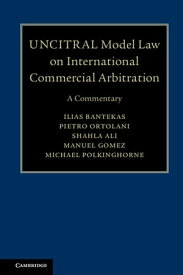 UNCITRAL Model Law on International Commercial Arbitration A Commentary【電子書籍】[ Ilias Bantekas ]