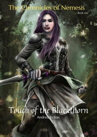 The Chronicles of Nemesis: Touch of the Blackthorn The Chronicles of Nemesis, #1【電子書籍】[ Andrea Kriksic ]