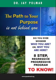 The Path to Your Purpose is NOT Behind You Past Lives study to finding your life purpose【電子書籍】[ Dr Jay Polmar ]