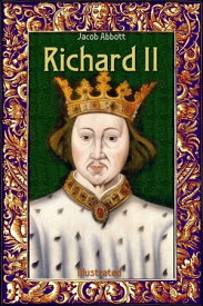 Richard II: Illustrated【電子書籍】[ Jacob Abbott ]