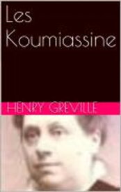 Les Koumiassine【電子書籍】[ Henry Greville ]