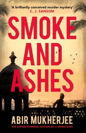 Smoke and Ashes ‘A brilliantly conceived murder mystery’ C.J. Sansom【電子書籍】[ Abir Mukherjee ]