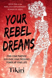 Your Rebel Dreams Find your purpose. Discover your passions. Power up your life.【電子書籍】[ Tikiri Herath ]
