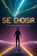 Se Choisir: Trouver Sa Clarté Sans Culpabilité