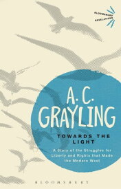 Towards the Light The Story of the Struggles for Liberty and Rights that Made the Modern West【電子書籍】[ Professor A. C. Grayling ]