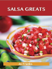 Salsa Greats: Delicious Salsa Recipes, The Top 100 Salsa Recipes【電子書籍】[ Franks Jo ]